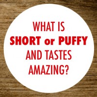 What is short or puffy and tastes amazing!