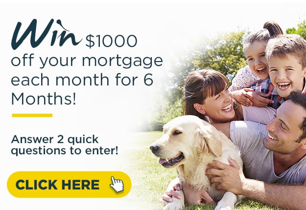 WIN $1000 off your mortgage each month for 6 months!