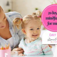 21 days of mindfulness for mums - Mothering from your heart - Day 3