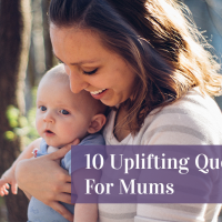 10 Uplifting Quotes For Mums