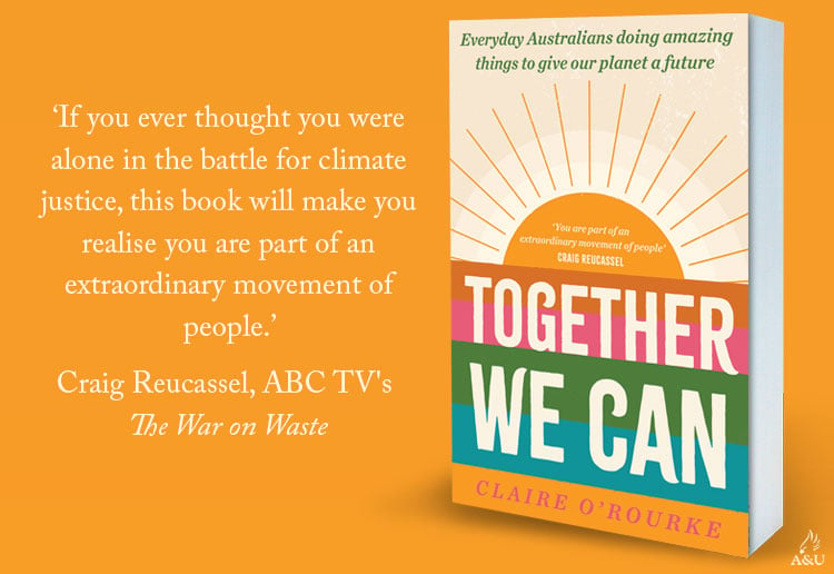 WIN 1 Of 31 Copies Of Together We Can: Everyday Australians Doing Amazing Things To Give Our Planet A Future By Claire O’Rourke!