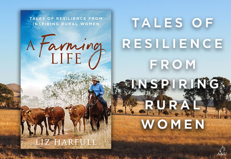 Win 1 Of 30 Copies Of A Farming Life: Tales Of Resilience From Inspiring Rural Women By Liz Harfull!